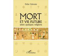 Mort et vie future selon quelques religions - Didier Rabosée - L'harmattan - broché - Essai