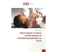 Mort Foetale in Utero: profil clinique et sociodemographique au Kasaï - Charles Basilubo - Universitaires Europeennes - broché - Essai