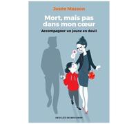 Mort, Mais Pas Dans Mon Coeur - Accompagner Un Jeune En Deuil
