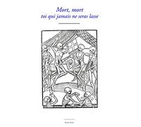 Mort, mort toi qui jamais ne seras lasse