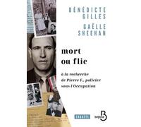 Mort ou flic - A la recherche de Pierre F., policier sous l'Occupation Bénédicte Gilles (Auteur), Gaelle Sheehan (Auteur)