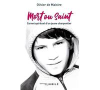 Mort ou saint : Carnet spirituel d'un jeune charpentier