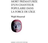 Mort prématurée d'un chanteur populaire dans la force de l'âge Wajdi Mouawad (Auteur)
