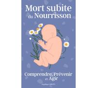 Mort subite du nourrisson: Comprendre, prévenir et agir