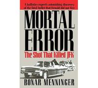 Mortal Error: The Shot That Killed JFK