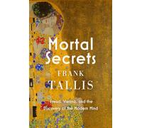 Secrets mortels – Freud, Vienne et la découverte de l'esprit moderne