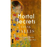 Mortal Secrets: Freud, Vienna and the Discovery of the Modern Mind