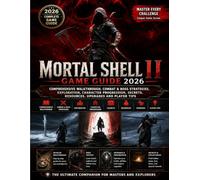 Mortal Shell II Game Guide 2026: Comprehensive Walkthrough, Combat & Boss Strategies, Exploration, Character Progression, Secrets, Resources, Upgrades and Player Tips