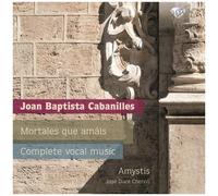 Cabanilles – Mortales Que Amais, Intégrale de la musique vocale – Edel