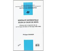 Mortalite differentielle selon la cause de deces influence de la trajectoire de vie sur le risque de Influence de la trajectoire de vie sur le risque de décès en Norvège, 1960-1985 - WANNIER PHILIPPE 