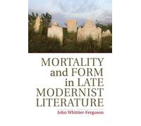 Mortality And Form In Late Modernist Literature