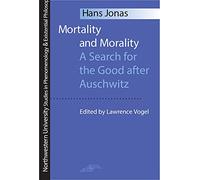 Mortality and Morality: A Search for the Good After Auschwitz