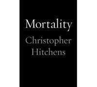 [(Mortality)] [by: Christopher Hitchens]