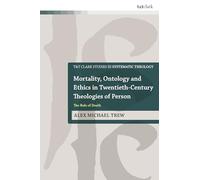 Mortality, Ontology and Ethics in Twentieth-Century Theologies of Person: The Rule of Death