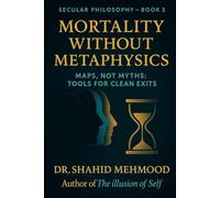 Mortality Without Metaphysics: Maps, Not Myths: Tools for Clean Exits