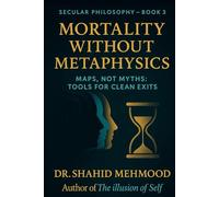 Mortality Without Metaphysics: Maps, Not Myths: Tools for Clean Exits