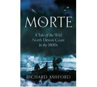 Morte A Tale of the Wild North Devon Coast In the 1800s - Richard Ashford - Troubador Publishing - ebook (ePub) - Livre
