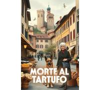 MORTE AL TARTUFO (Italian Edition): Un mistero piemontese di delitti, tartufi e segreti nascosti tra le Langhe (Italian Murder Mysteries)