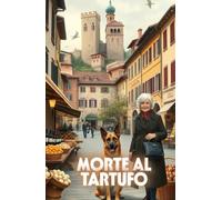 MORTE AL TARTUFO (Italian Edition): Un mistero piemontese di delitti, tartufi e segreti nascosti tra le Langhe (Italian Murder Mysteries)