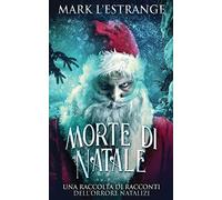 Morte Di Natale - Una Raccolta Di Racconti Dell'orrore Natalizi