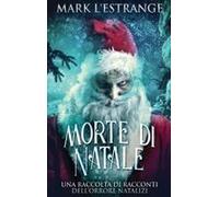 Morte Di Natale - Una Raccolta Di Racconti Dell'orrore Natalizi