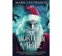 Morte di Natale Una raccolta di racconti dellorrore natalizi - Mark LEstrange - Next Chapter - Livre en Anglais Mark LEstrangeMark LEstrange (Auteur)