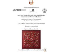 Morte e amore per la vita in psicoanalisi. In memoria di Romano BiancoliDeath and the love for life in psychoanalysis. In memoriam Romano Biancoli. Atti i Convegno congiunto (Ravenna, 5-6 giugno ...