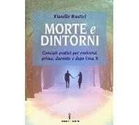 Morte E Dintorni. Consigli Pratici Per Evolversi, Prima, Durante E Dopo L'ora X