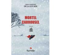 Mortel carrousel - Carole Martinez de La Lucade - Spinelle Eds - broché - Roman