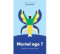Mortel ego ?: Philosopher, c'est cesser de vivre