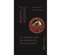Mortelle audience On achève bien les médias de service public - Christian Ciocca - Georg - broché - Essai