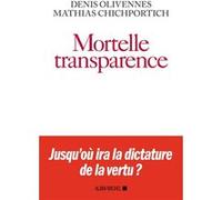 Mortelle Transparence Denis Olivennes (Auteur), Mathias Chichportich (Auteur)