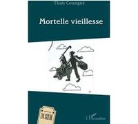 Mortelle vieillesse - Thaïs Cousigné - L'harmattan - broché - Théâtre