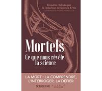 Mortels. Ce que nous révèle la science: La mort : La comprendre, l’interroger, la défier