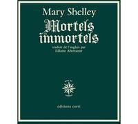 Mortels immortels Mary (Wollstonecraft) Shelley (Auteur), Liliane Abensour (Traduction)