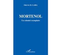 Mortenol Un colonisé exemplaire - Oruno Lara - L'harmattan - broché - Etude