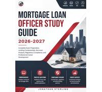 MORTGAGE LOAN OFFICER STUDY GUIDE 2026-2027: Complete Exam Preparation, Lending Fundamentals, Borrower Analysis, Regulatory Compliance, and Professional Career Development