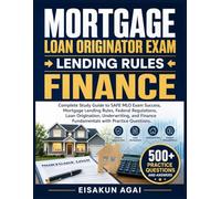 MORTGAGE LOAN ORIGINATOR EXAM → LENDING RULES → FINANCE: Complete Study Guide to SAFE MLO Exam Success, Mortgage Lending Rules, Federal Regulations, ... Finance Fundamentals with Practice Questions