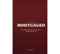 Mortgaged: How Everything You Use to Feel Better Is Charging You Interest