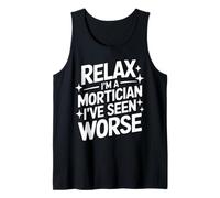 Mortician Relax, Je suis Un morticien, J'Ai vu Pire Débardeur
