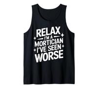 Mortician Relax, Je suis Un morticien, J'Ai vu Pire Débardeur