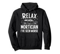 Mortician Relax, Je suis Un morticien, J'Ai vu Pire Sweat à Capuche