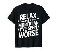 Mortician Relax, je suis un morticien, j'ai vu pire T-Shirt
