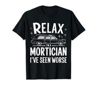 Mortician Relax, je suis un morticien, j'ai vu pire T-Shirt