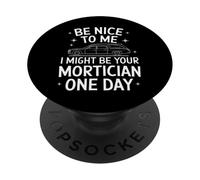 Morticien, sois Gentil avec Moi, Je pourrais être Ton morticien Un Jour PopSockets PopGrip Adhésif