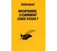 Mortimer, comment osez-vous ?