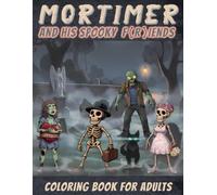 Mortimer & his Spooky Fiends: Featuring the characters from the social media animation series. With the best 56 coloring pages from episodes 1-50. Get ... with Mortimer & his Spooky Fiends on paper