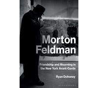 Morton Feldman: Friendship And Mourning In The New York Avant-Garde