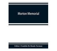 Morton Memorial; A History Of The Stevens Institute Of Technology, With Biographies Of The Trustees, Faculty, And Alumni, And A Record Of The Achievements Of The Stevens Family Of Engineers