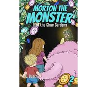 Morton the Monster: Into the Glow Gardens: A Chapter Book Adventure About a Monster and the World Beneath Our Feet
